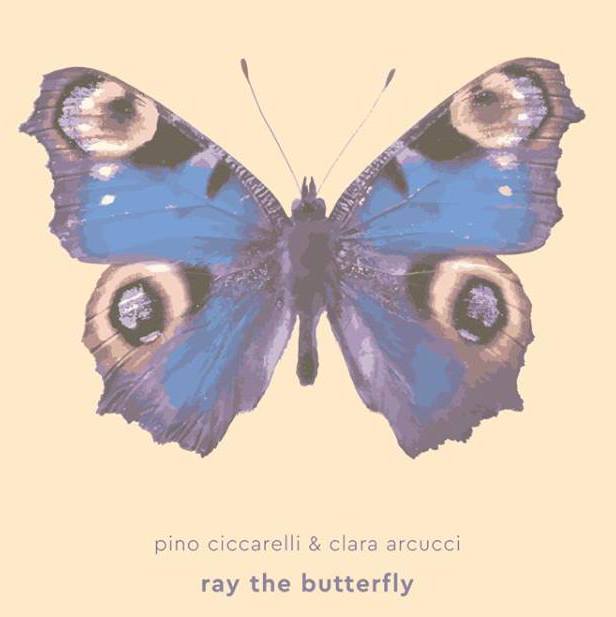 Ray the Butterfly — Pino Ciccarelli & Clara Arcucci